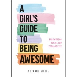A Girl's Guide to Being Awesome: Empowering Advice for Teenage Life