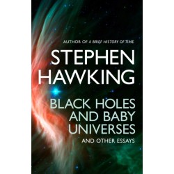 Black Holes And Baby Universes And Other Essays