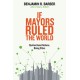 If Mayors Ruled the World: Dysfunctional Nations, Rising Cities