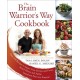 The Brain Warrior's Way, Cookbook: Over 100 Recipes to Ignite Your Energy and Focus, Attack Illness amd Aging, Transform Pain into Purpose