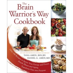 The Brain Warrior's Way, Cookbook: Over 100 Recipes to Ignite Your Energy and Focus, Attack Illness amd Aging, Transform Pain into Purpose