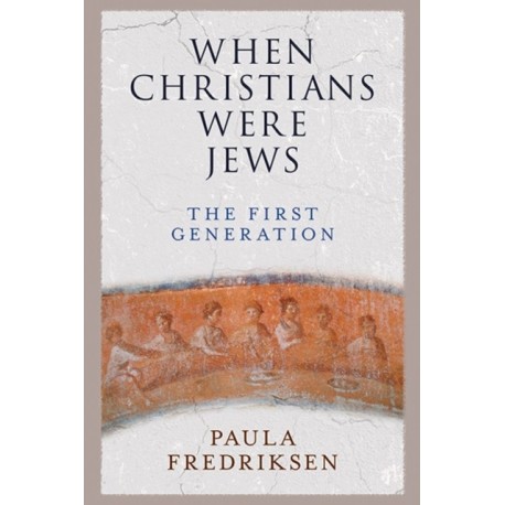 When Christians Were Jews: The First Generation