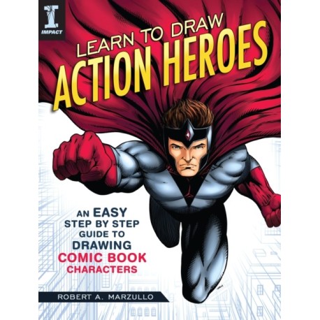 Learn To Draw Action Heroes: An Easy Step by Step Guide to Drawing Comic Book Characters