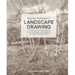 Essential Techniques of Landscape Drawing: Master the Concepts and Methods for Observing and Rendering Nature