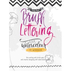 Brush Lettering and Watercolour: My Workbook: Nice Writing with Brush Pens and Creative Designing With Watercolour Paints
