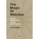 The Magic of Watches: A Smart Introduction to Fine Watchmaking