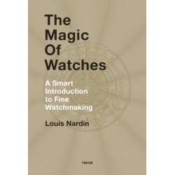 The Magic of Watches: A Smart Introduction to Fine Watchmaking
