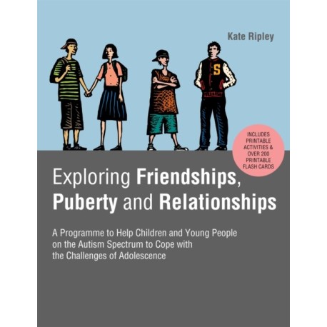 Exploring Friendships, Puberty and Relationships: A Programme to Help Children and Young People on the Autism Spectrum to Cope with the Challenges of Adolescence