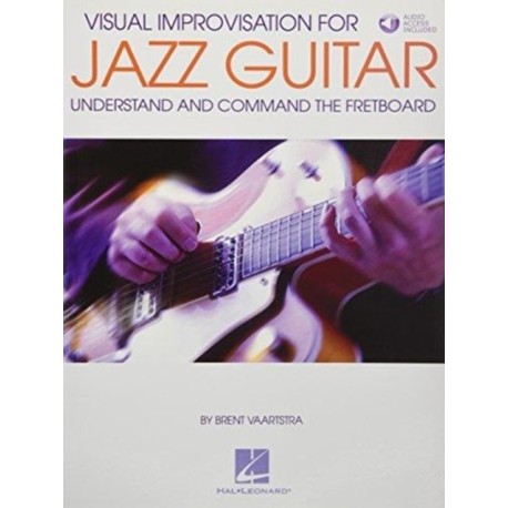 Visual Improvisation for Jazz Guitar: Understand and Command the Fretboard