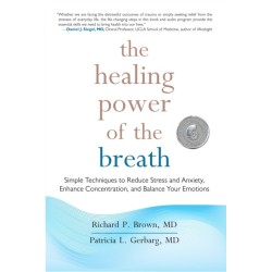 The Healing Power of the Breath: Simple Techniques to Reduce Stress and Anxiety, Enhance Concentration, and Balance Your Emotions