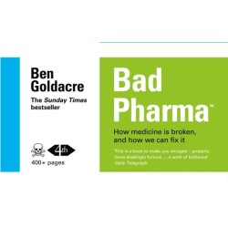 Bad Pharma: How Medicine is Broken, and How We Can Fix it