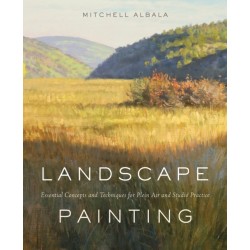 Landscape Painting: Essential Concepts and Techniques for Plein Air and Studio Practice