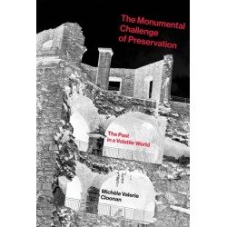 The Monumental Challenge of Preservation: The Past in a Volatile World
