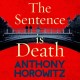 The Sentence is Death: A mind-bending murder mystery from the bestselling author of THE WORD IS MURDER