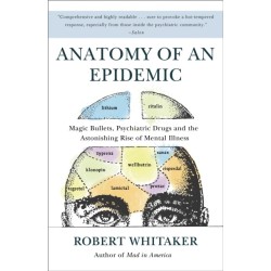 Anatomy of an Epidemic: Magic Bullets, Psychiatric Drugs, and the Astonishing Rise of Mental Illness in America