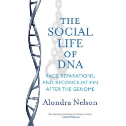 The Social Life of DNA: Race, Reparations, and Reconciliation After the Genome