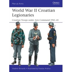World War II Croatian Legionaries: Croatian Troops under Axis Command 1941–45