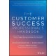 The Customer Success Professional's Handbook: How to Thrive in One of the World's Fastest Growing Careers--While Driving Growth For Your Company
