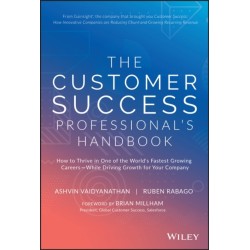 The Customer Success Professional's Handbook: How to Thrive in One of the World's Fastest Growing Careers--While Driving Growth For Your Company