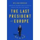 The Last President of Europe: Emmanuel Macron's Race to Revive France and Save the World