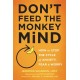 Don't Feed the Monkey Mind: How to Stop the Cycle of Anxiety, Fear, and Worry