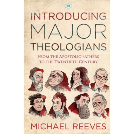 Introducing Major Theologians: From The Apostolic Fathers To The Twentieth Century