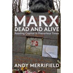 Marx, Dead and Alive: Reading "Capital" in Precarious Times