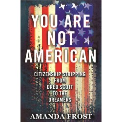 You Are Not American: Citizenship Stripping from Dred Scott to the Dreamers