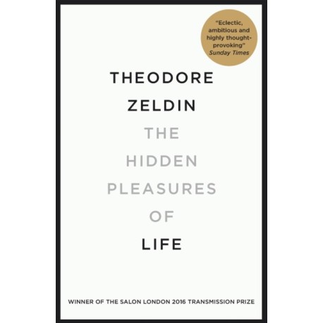 The Hidden Pleasures of Life: A New Way of Remembering the Past and Imagining the Future