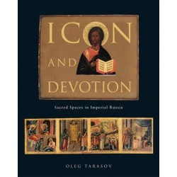 Icon and Devotion: Sacred Spaces in Imperial Russia