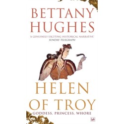 Helen of Troy: Goddess, Princess, Whore