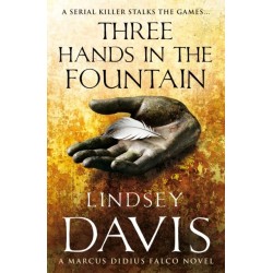 Three Hands In The Fountain: (Marco Didius Falco: book IX): a thrilling Roman mystery full of twists and turns from bestselling author Lindsey Davis