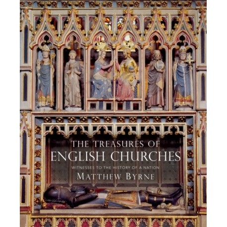 The Treasures of English Churches: Witnesses to the History of a Nation