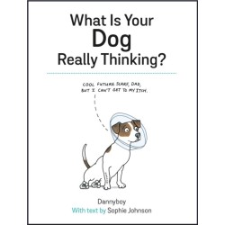 What Is Your Dog Really Thinking?: Funny Advice and Hilarious Cartoons to Help You Understand What Your Dog is Trying to Tell You