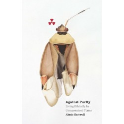 Against Purity: Living Ethically in Compromised Times
