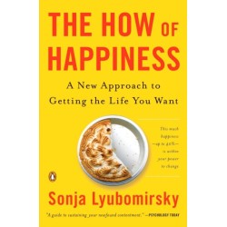 The How of Happiness: A New Approach to Getting the Life You Want