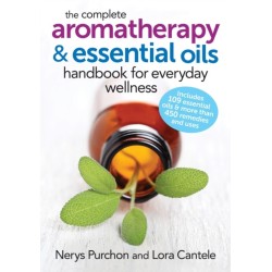 The Complete Aromatherapy and Essential Oils Handbook for Everyday Wellness