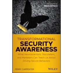 Transformational Security Awareness: What Neuroscientists, Storytellers, and Marketers Can Teach Us About Driving Secure Behaviors