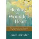 Healing the Wounded Heart – The Heartache of Sexual Abuse and the Hope of Transformation: The Heartache of Sexual Abuse and the Hope of Transformation