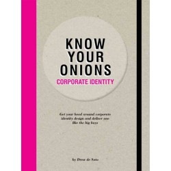 Know Your Onions - Corporate Identity: Get your Head Around Corporate Identity Design and Deliver One Like the Big Boys and Girls