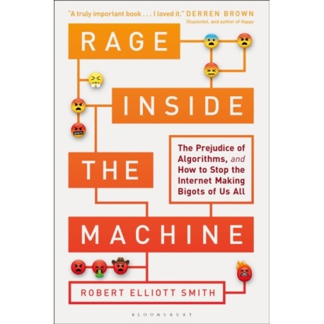 Rage Inside the Machine: The Prejudice of Algorithms, and How to Stop the Internet Making Bigots of Us All