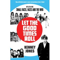 Let The Good Times Roll: My Life in Small Faces, Faces and The Who