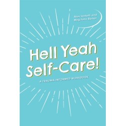 Hell Yeah Self-Care!: A Trauma-Informed Workbook