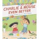 Charlie & Mouse Even Better: Book 3