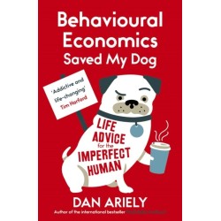Behavioural Economics Saved My Dog: Life Advice For The Imperfect Human