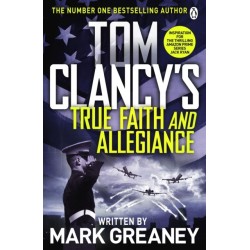Tom Clancy's True Faith and Allegiance: INSPIRATION FOR THE THRILLING AMAZON PRIME SERIES JACK RYAN