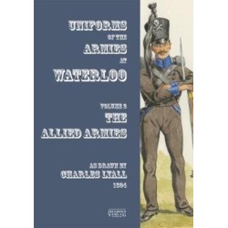 Uniforms of the Armies at Waterloo: Volume 1: The Allied Armies