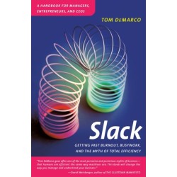 Slack: Getting Past Burnout, Busywork, and the Myth of Total Efficiency