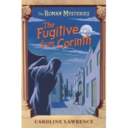 The Roman Mysteries: The Fugitive from Corinth: Book 10