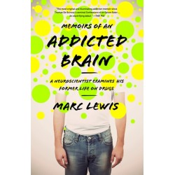 Memoirs of an Addicted Brain: A Neuroscientist Examines his Former Life on Drugs
